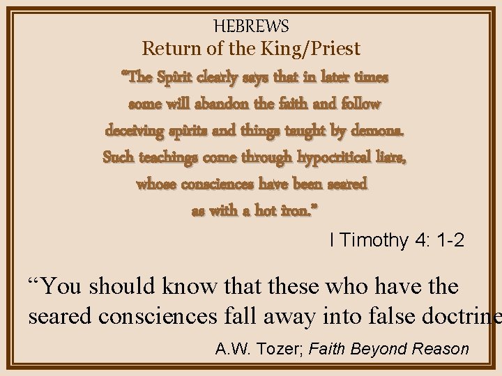HEBREWS Return of the King/Priest “The Spirit clearly says that in later times some