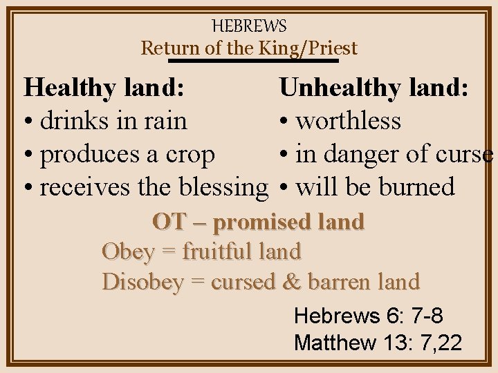HEBREWS Return of the King/Priest Healthy land: • drinks in rain • produces a