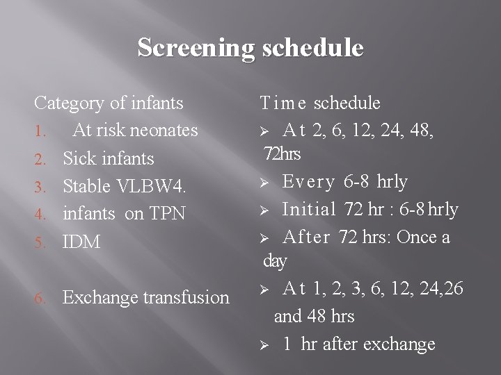Screening schedule Category of infants 1. At risk neonates 2. Sick infants 3. Stable