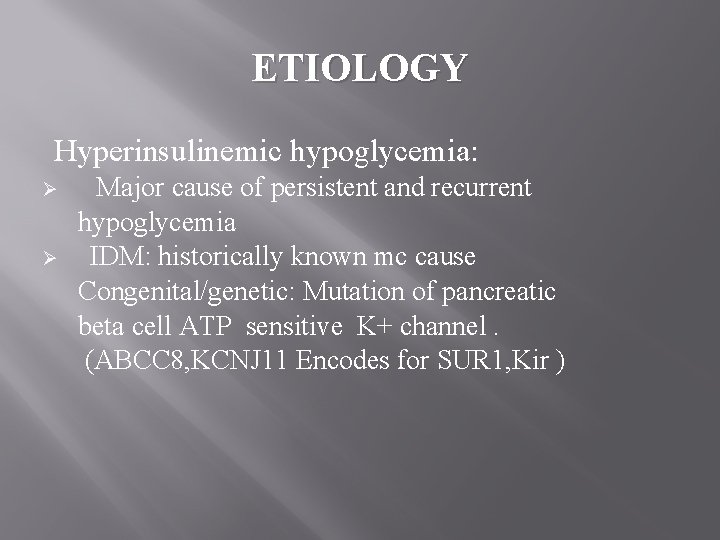 ETIOLOGY Hyperinsulinemic hypoglycemia: Ø Ø Major cause of persistent and recurrent hypoglycemia IDM: historically