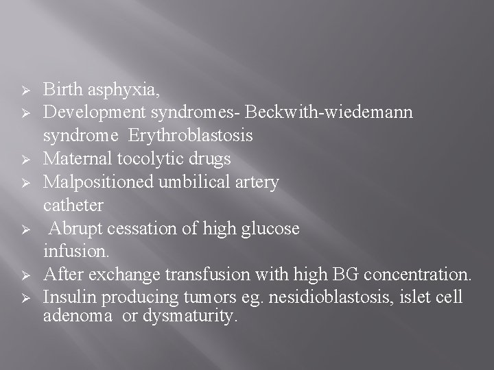 Ø Ø Ø Ø Birth asphyxia, Development syndromes- Beckwith-wiedemann syndrome Erythroblastosis Maternal tocolytic drugs