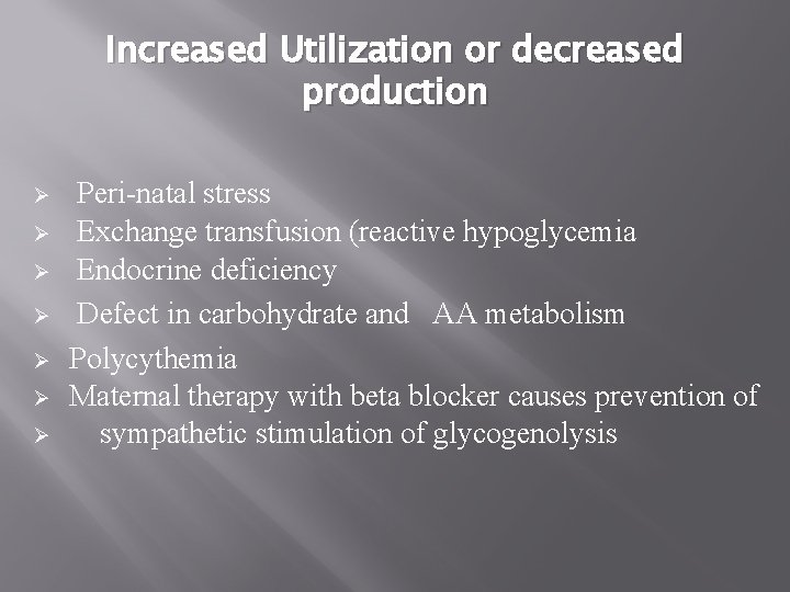 Increased Utilization or decreased production Ø Ø Ø Ø Peri-natal stress Exchange transfusion (reactive