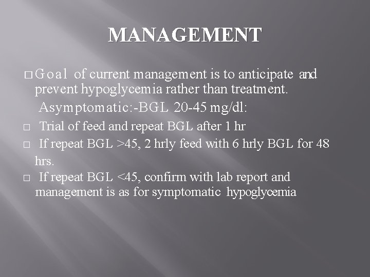 MANAGEMENT �Goal of current management is to anticipate and prevent hypoglycemia rather than treatment.