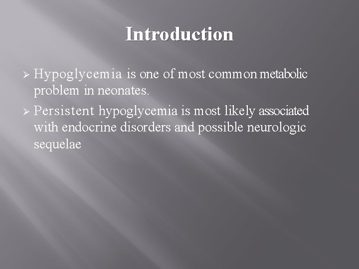 Introduction Hypoglycemia is one of most common metabolic problem in neonates. Ø Persistent hypoglycemia