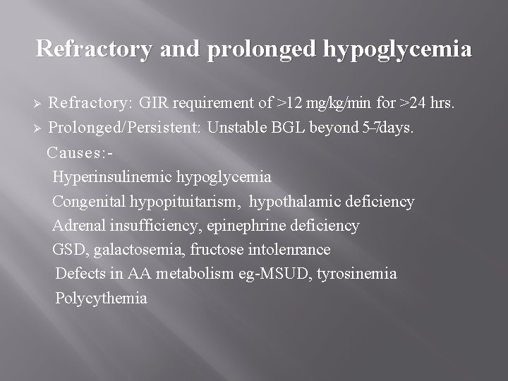 Refractory and prolonged hypoglycemia Refractory: GIR requirement of >12 mg/kg/min for >24 hrs. Ø