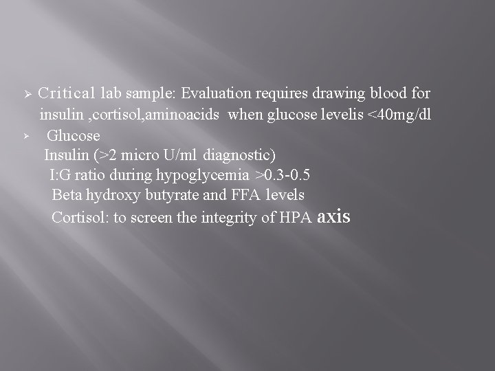 Ø Ø Critical lab sample: Evaluation requires drawing blood for insulin , cortisol, aminoacids