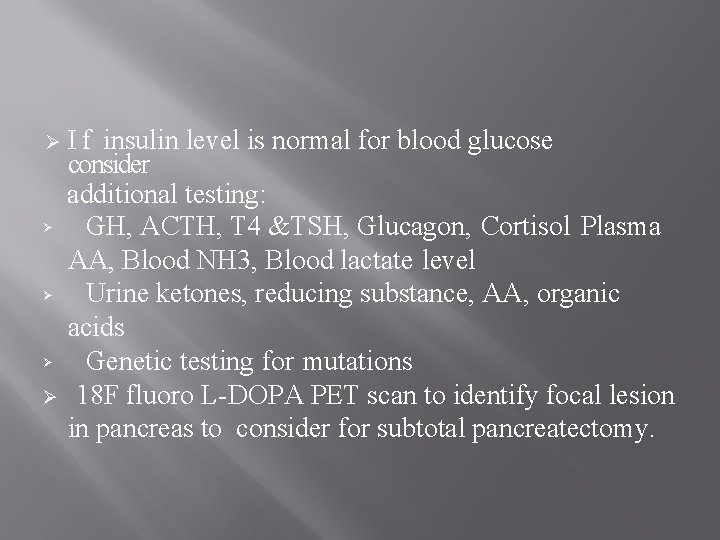 Ø Ø Ø I f insulin level is normal for blood glucose consider additional