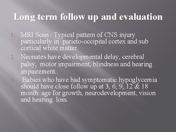 Long term follow up and evaluation 1. MRI Scan : Typical pattern of CNS