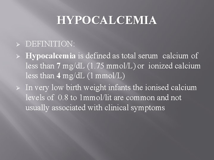 HYPOCALCEMIA Ø Ø Ø DEFINITION: Hypocalcemia is defined as total serum calcium of less