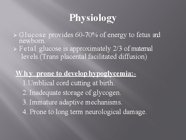 Physiology Glucose provides 60 -70% of energy to fetus and newborn. Ø Fetal glucose