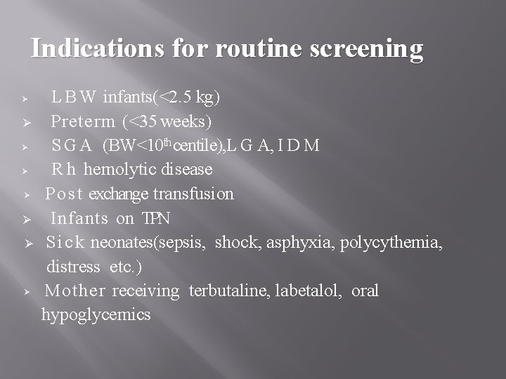 Indications for routine screening Ø Ø Ø Ø L B W infants(<2. 5 kg)