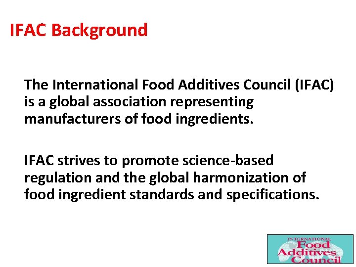 IFAC Background The International Food Additives Council (IFAC) is a global association representing manufacturers