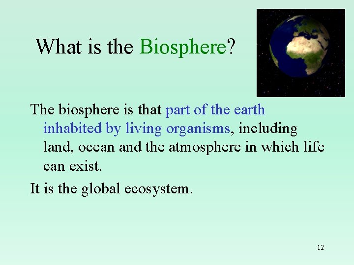 What is the Biosphere? The biosphere is that part of the earth inhabited by