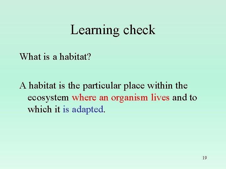 Learning check What is a habitat? A habitat is the particular place within the