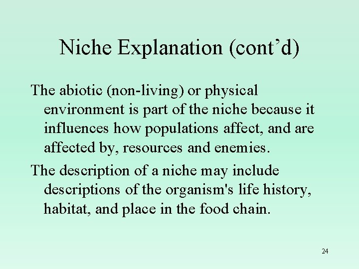 Niche Explanation (cont’d) The abiotic (non-living) or physical environment is part of the niche