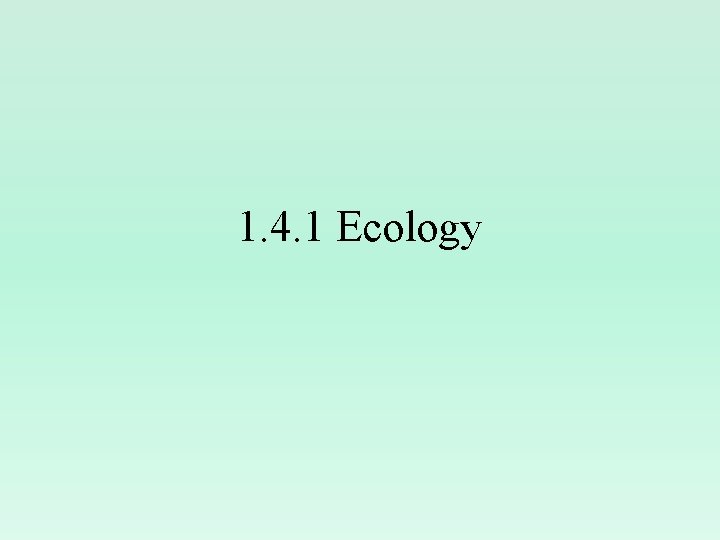 1. 4. 1 Ecology 