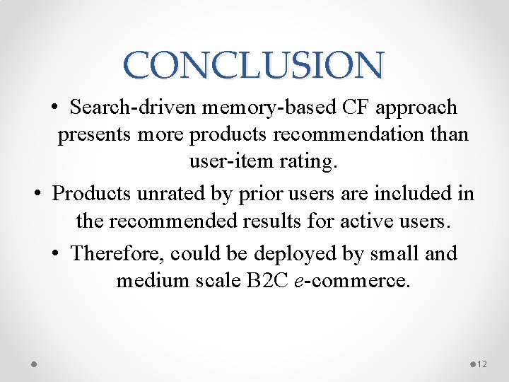 CONCLUSION • Search-driven memory-based CF approach presents more products recommendation than user-item rating. • CONCLUSION • Search-driven memory-based CF approach presents more products recommendation than user-item rating. •