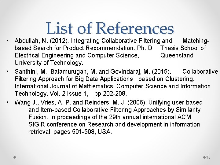 List of References • Abdullah, N. (2012). Integrating Collaborative Filtering and Matchingbased Search for List of References • Abdullah, N. (2012). Integrating Collaborative Filtering and Matchingbased Search for