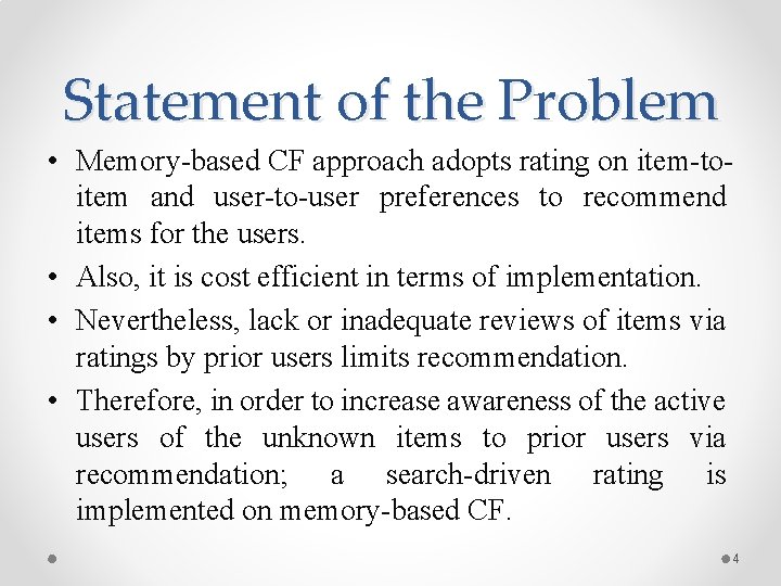 Statement of the Problem • Memory-based CF approach adopts rating on item-toitem and user-to-user Statement of the Problem • Memory-based CF approach adopts rating on item-toitem and user-to-user