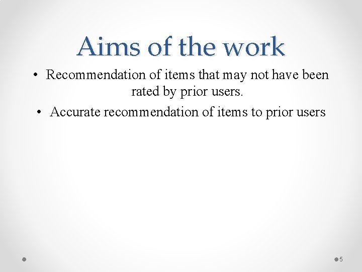 Aims of the work • Recommendation of items that may not have been rated Aims of the work • Recommendation of items that may not have been rated