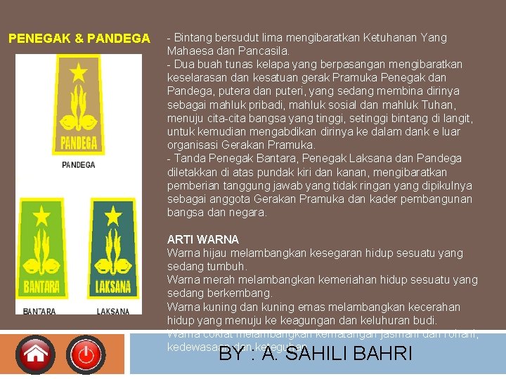 PENEGAK & PANDEGA - Bintang bersudut lima mengibaratkan Ketuhanan Yang Mahaesa dan Pancasila. -