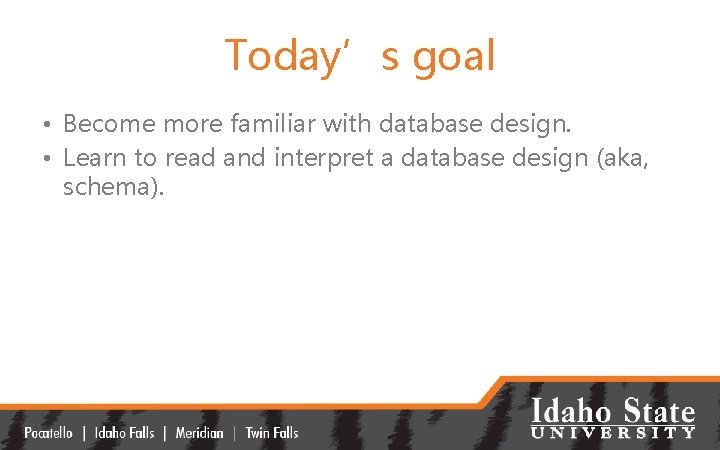 Today’s goal • Become more familiar with database design. • Learn to read and