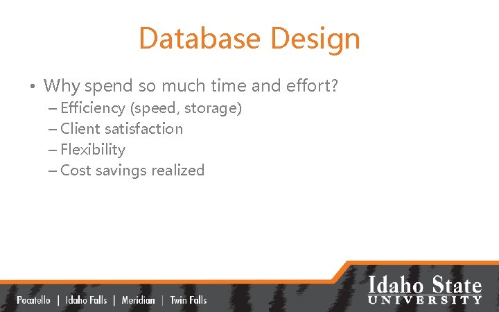 Database Design • Why spend so much time and effort? – Efficiency (speed, storage)