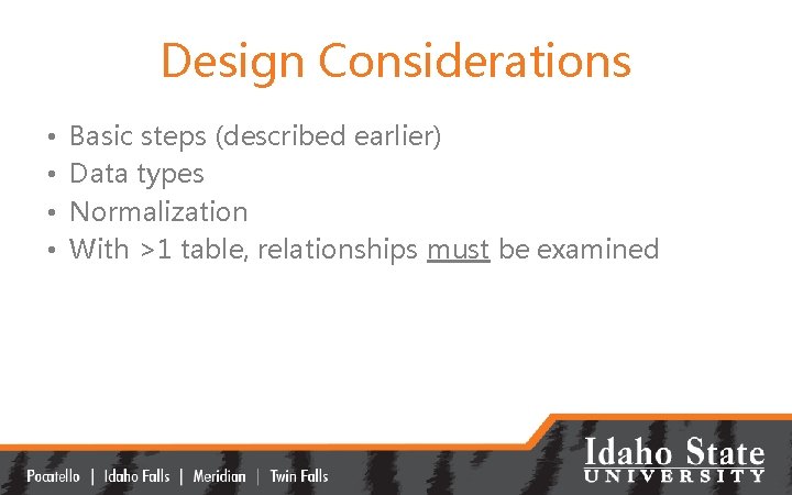 Design Considerations • • Basic steps (described earlier) Data types Normalization With >1 table,