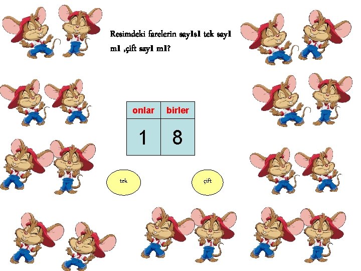 Resimdeki farelerin sayısı tek sayı mı , çift sayı mı? tek onlar birler 1