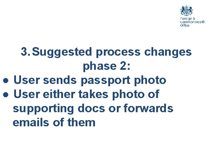 3. Suggested process changes phase 2: ● User sends passport photo ● User either