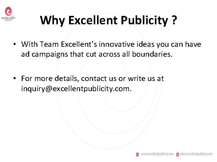 Why Excellent Publicity ? • With Team Excellent’s innovative ideas you can have ad