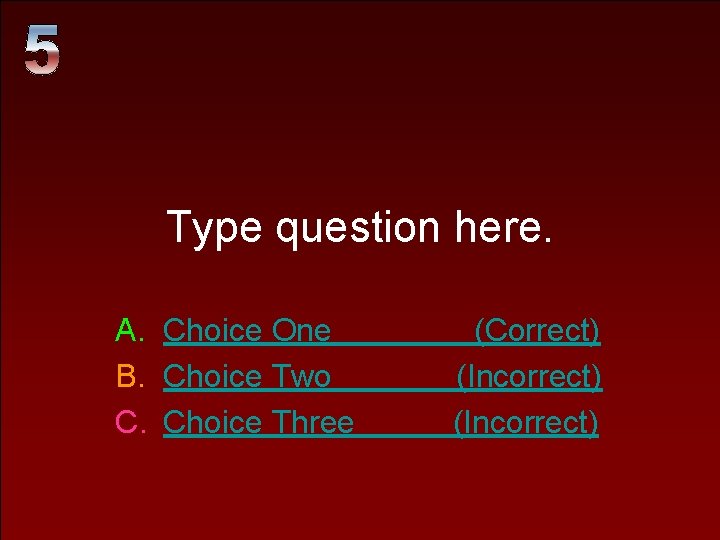 Type question here. A. Choice One B. Choice Two C. Choice Three (Correct) (Incorrect) Type question here. A. Choice One B. Choice Two C. Choice Three (Correct) (Incorrect)