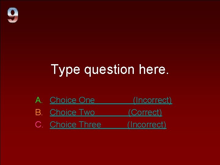 Type question here. A. Choice One B. Choice Two C. Choice Three (Incorrect) (Correct)