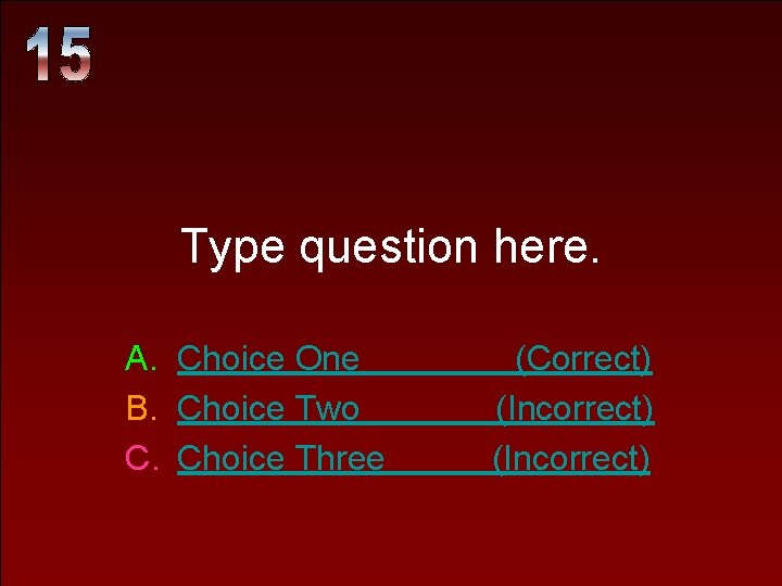 Type question here. A. Choice One B. Choice Two C. Choice Three (Correct) (Incorrect) Type question here. A. Choice One B. Choice Two C. Choice Three (Correct) (Incorrect)