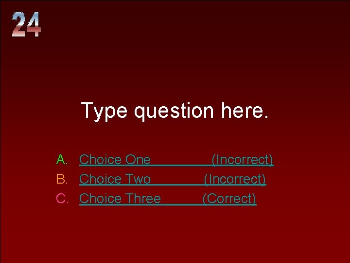 Type question here. A. Choice One B. Choice Two C. Choice Three (Incorrect) (Correct)