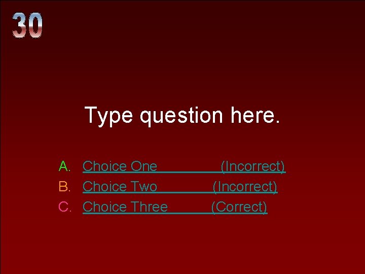 Type question here. A. Choice One B. Choice Two C. Choice Three (Incorrect) (Correct)