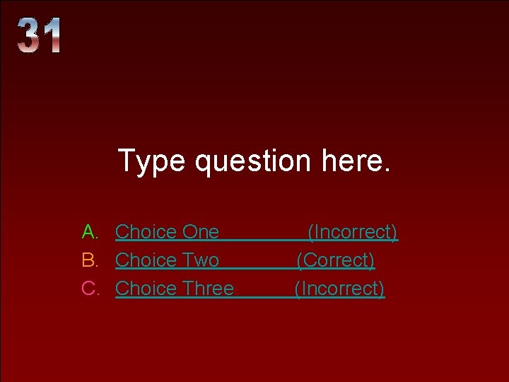 Type question here. A. Choice One B. Choice Two C. Choice Three (Incorrect) (Correct) Type question here. A. Choice One B. Choice Two C. Choice Three (Incorrect) (Correct)