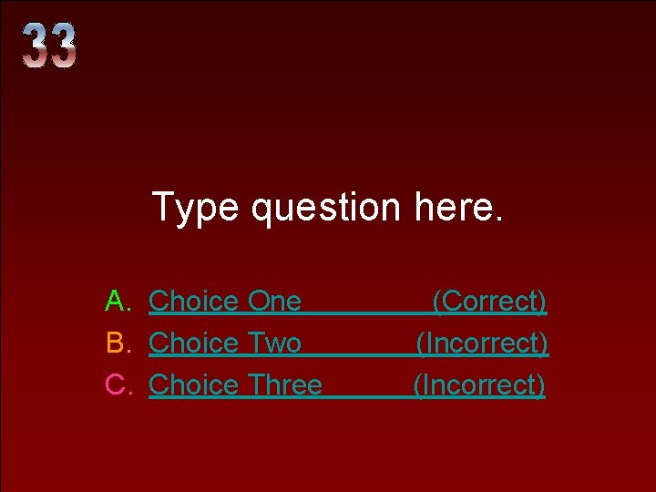 Type question here. A. Choice One B. Choice Two C. Choice Three (Correct) (Incorrect) Type question here. A. Choice One B. Choice Two C. Choice Three (Correct) (Incorrect)