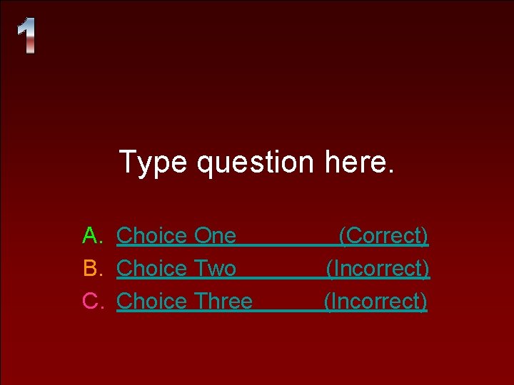 Type question here. A. Choice One B. Choice Two C. Choice Three (Correct) (Incorrect) Type question here. A. Choice One B. Choice Two C. Choice Three (Correct) (Incorrect)