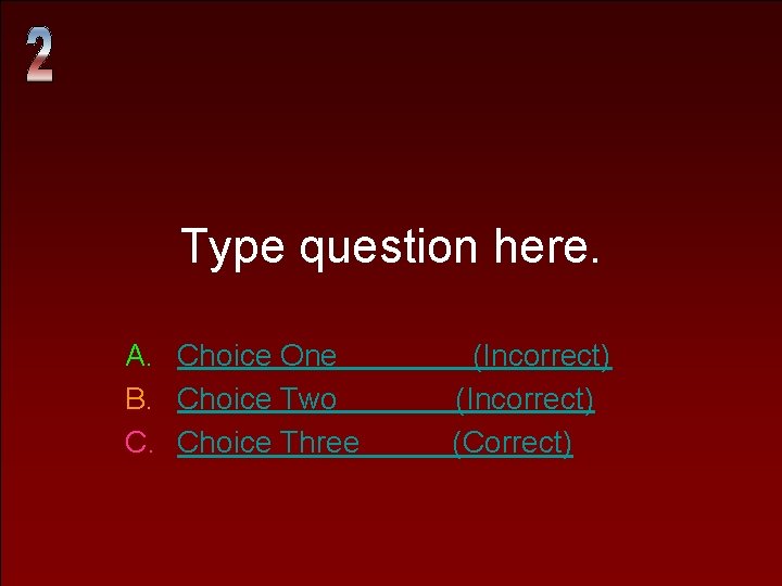 Type question here. A. Choice One B. Choice Two C. Choice Three (Incorrect) (Correct)