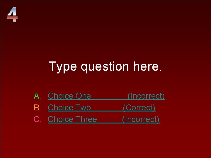 Type question here. A. Choice One B. Choice Two C. Choice Three (Incorrect) (Correct)