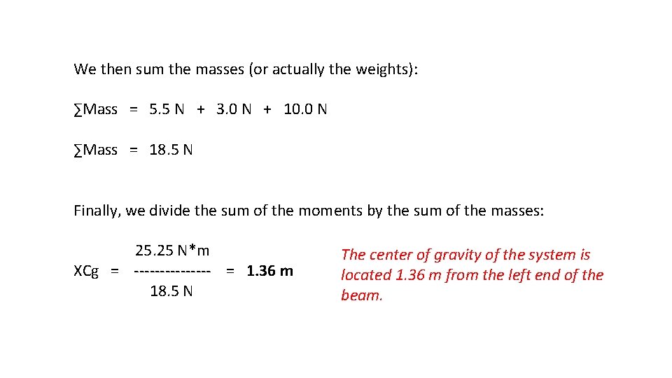 We then sum the masses (or actually the weights): ∑Mass = 5. 5 N