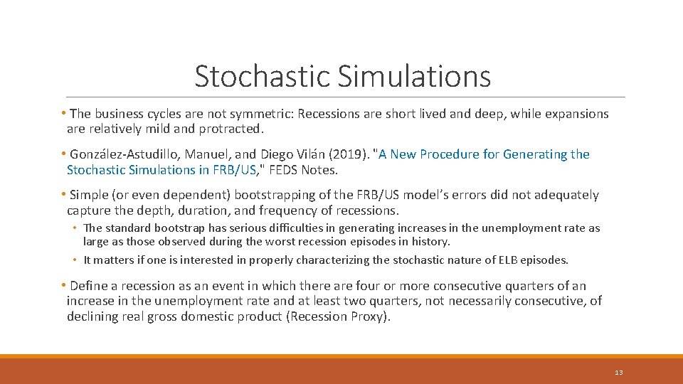 Stochastic Simulations • The business cycles are not symmetric: Recessions are short lived and