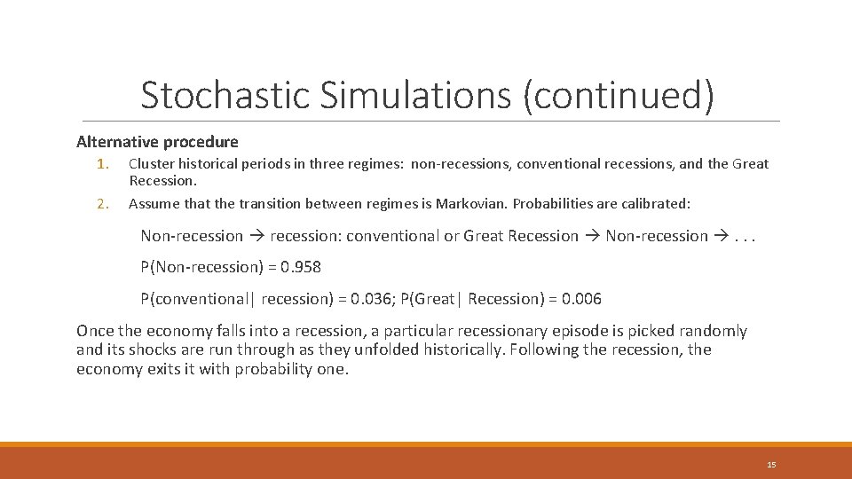 Stochastic Simulations (continued) Alternative procedure 1. 2. Cluster historical periods in three regimes: non-recessions,