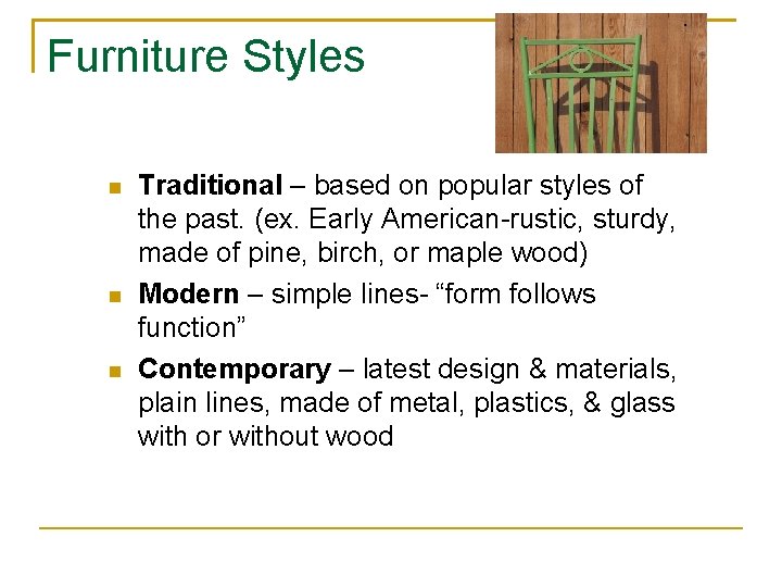 Furniture Styles Traditional – based on popular styles of the past. (ex. Early American-rustic,