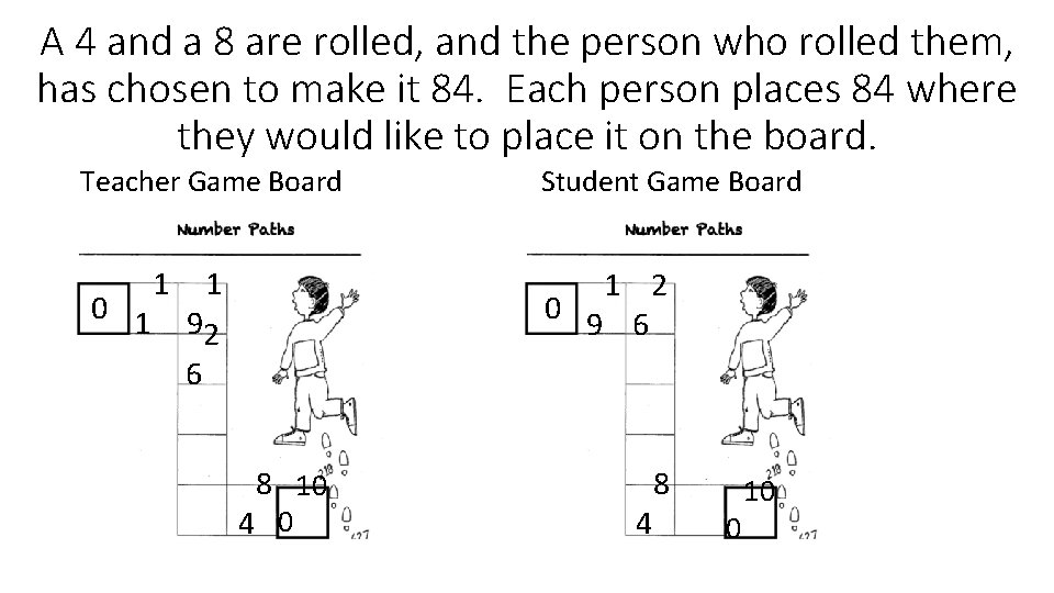 A 4 and a 8 are rolled, and the person who rolled them, has