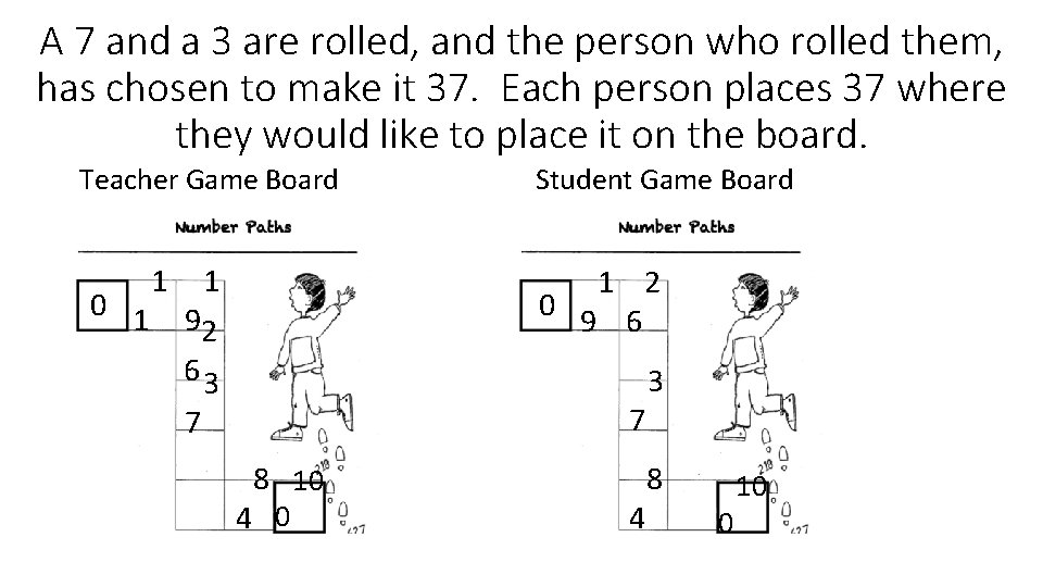 A 7 and a 3 are rolled, and the person who rolled them, has