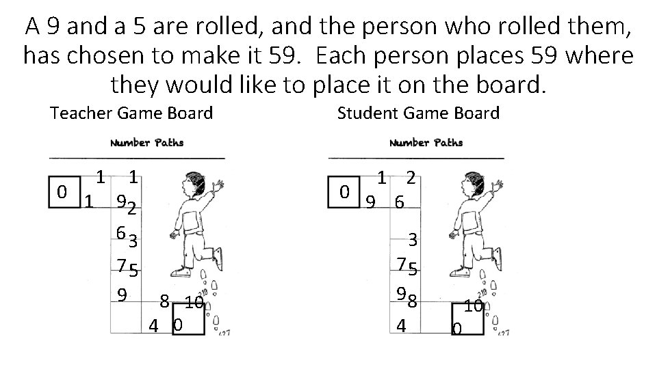 A 9 and a 5 are rolled, and the person who rolled them, has