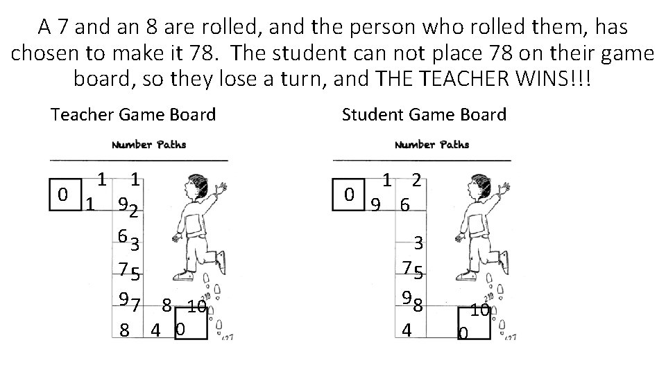 A 7 and an 8 are rolled, and the person who rolled them, has