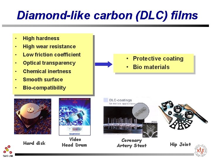Diamond-like carbon (DLC) films • High hardness • High wear resistance • Low friction